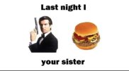 last-night-i-james-bond-burger-your-sister.jpg
