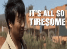 It's all so Tiring.gif It's all so Tiring.gif